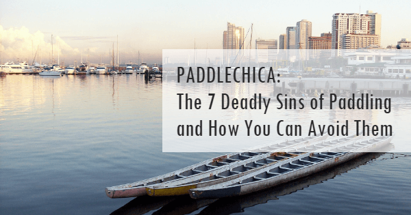 PADDLECHICA: The Seven Deadly Sins of Paddling and How You Can Avoid Them