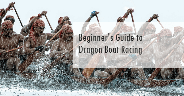 Beginner's Guide to Dragon Boat Racing