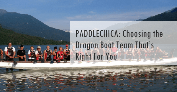PADDLECHICA: Choosing the Dragon Boat Team That’s Right For You