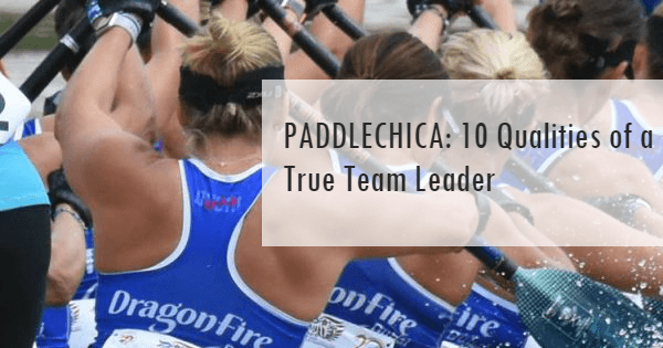 Paddlechica: 10 Qualities of a True Team Leader