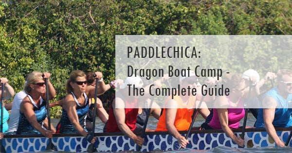 Paddlechica: Dragon Boat Camp - The Complete Guide